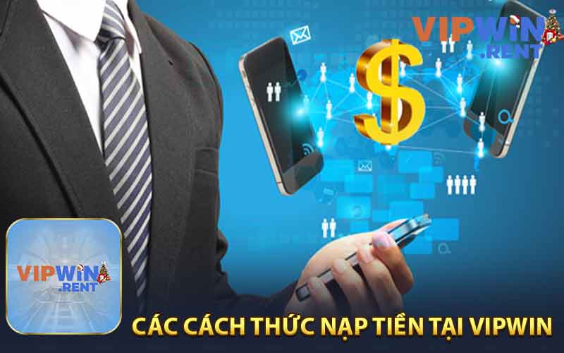 Khám Phá Các Cách Thức Nạp Tiền Tại Vipwin