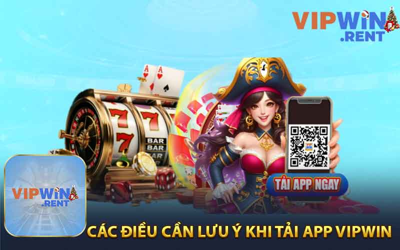 Các Điều Cần Lưu Ý Khi Tải App Vipwin