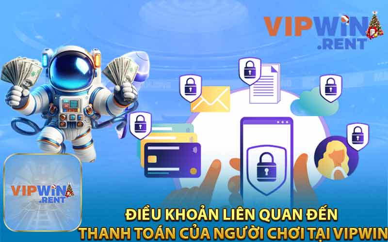 Điều Khoản Liên Quan Đến Thanh Toán Của Người Chơi Tại VIPWIN