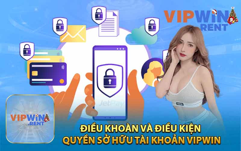 Điều Khoàn Và Điều Kiện Liên Quan Đến Quyền Sở Hữu Tài Khoản VIPWIN