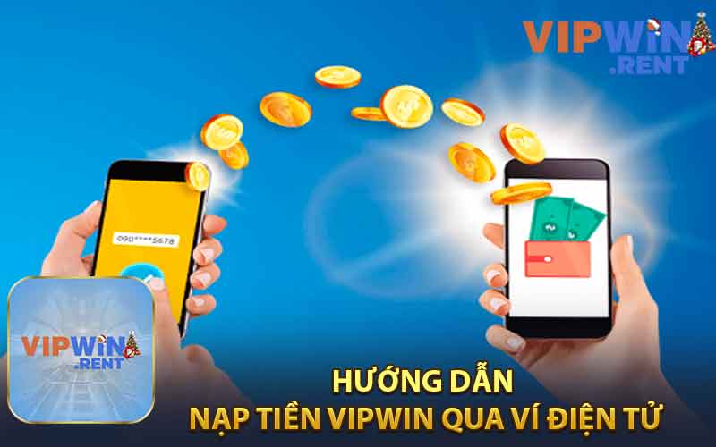Hướng Dẫn Nạp Tiền Vipwin Qua Ví Điện Tử