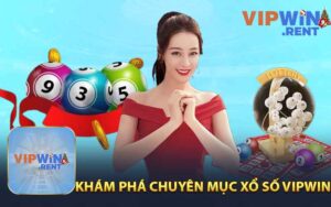 Khám Phá Chuyên Mục Xổ Số Vipwin