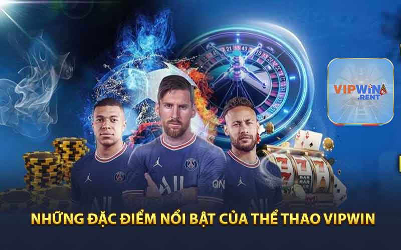 Những Đặc Điểm Nổi Bật Của Thể Thao Vipwin