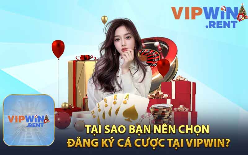 Tại Sao Bạn Nên Chọn Đăng Ký Cá Cược Tại Vipwin?