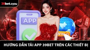 Tải App 39BET - Trải Nghiệm Cá Cược Tiện Lợi Mọi Lúc